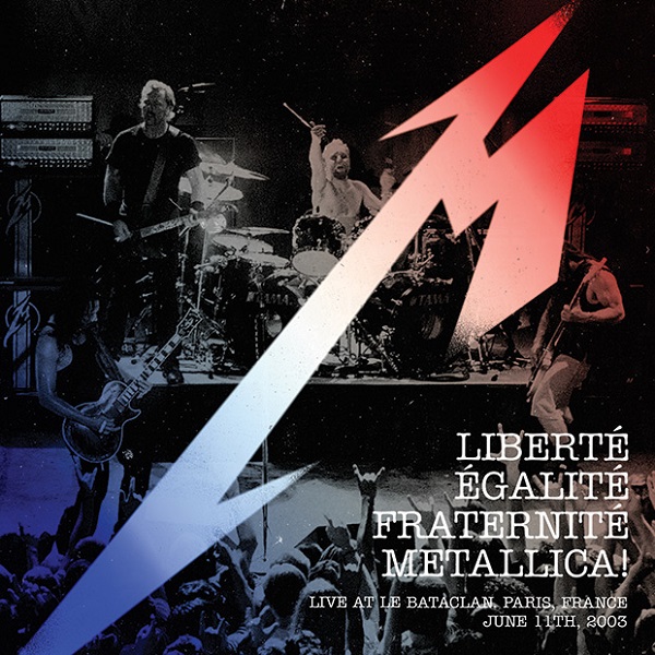 Liberte, Egalite, Fraternite, Metallica! (Live At Le Bataclan, Paris, France - June 11th, 2003) [2016 Record Store Day]